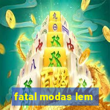 fatal modas lem